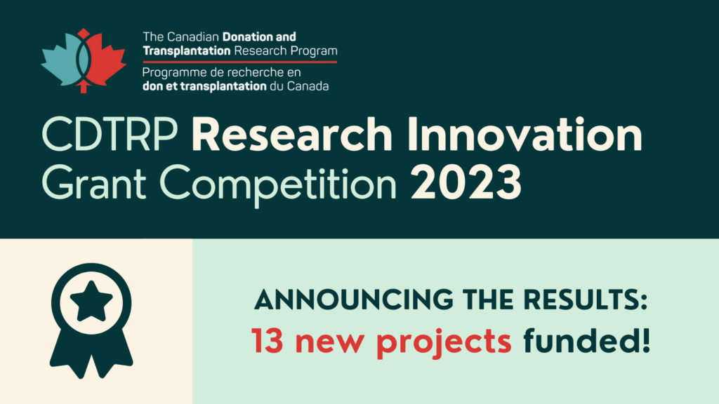 Announcing the results of the 2023 CDTRP Research Innovation Grant  Competition – 13 new projects funded! – Canadian Donation and  Transplantation Research Program
