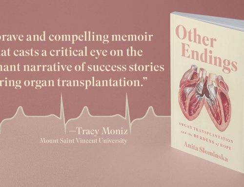 CDTRP Trainee, Dr. Anita Slominska, has released Other Endings: Organ Transplantation and the Burdens of Hope
